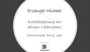 Erzengel Michael - Lebensplan - Partnerschaft, Beruf und Geld